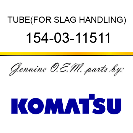 TUBE,(FOR SLAG HANDLING) 154-03-11511