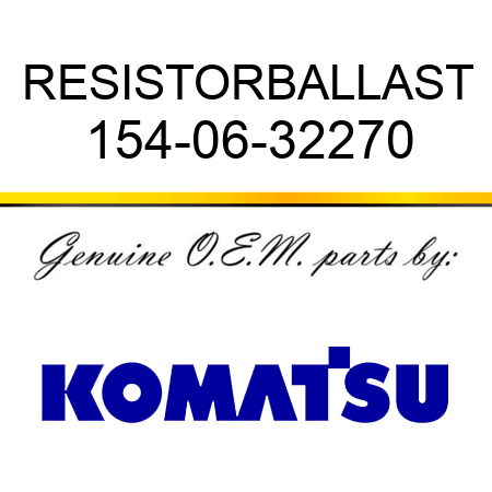 RESISTOR,BALLAST 154-06-32270