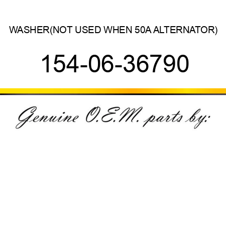 WASHER,(NOT USED WHEN 50A ALTERNATOR) 154-06-36790