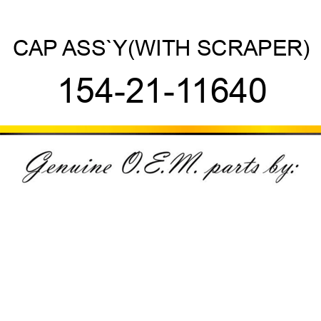 CAP ASS`Y,(WITH SCRAPER) 154-21-11640