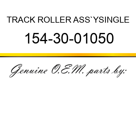TRACK ROLLER ASS`Y,SINGLE 154-30-01050