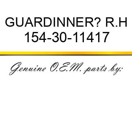 GUARD,INNER? R.H 154-30-11417