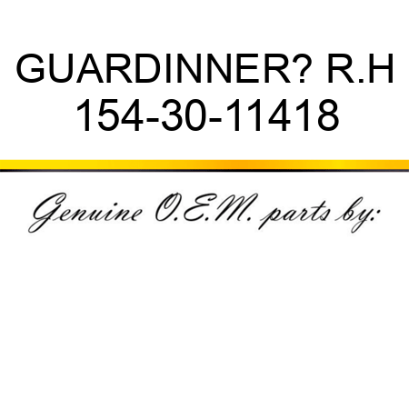 GUARD,INNER? R.H 154-30-11418