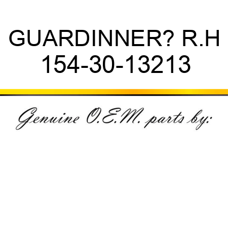 GUARD,INNER? R.H 154-30-13213