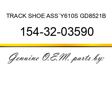 TRACK SHOE ASS`Y,610S GD8521B 154-32-03590