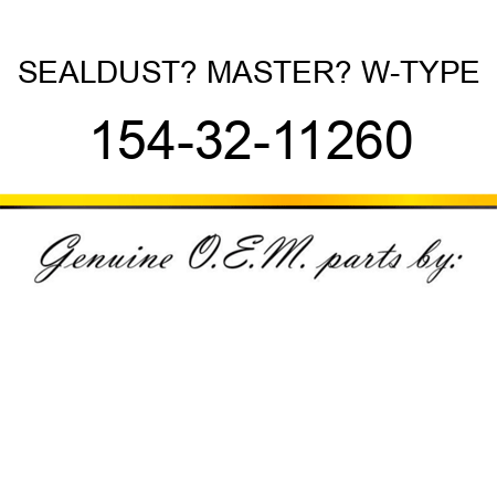 SEAL,DUST? MASTER? W-TYPE 154-32-11260