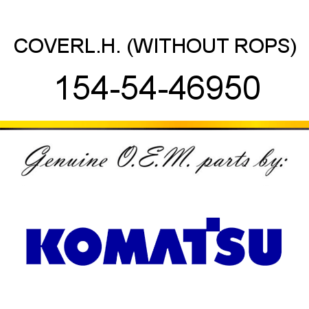COVER,L.H. (WITHOUT ROPS) 154-54-46950