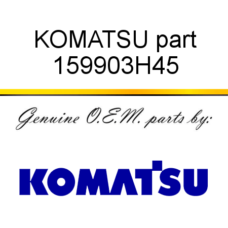 KOMATSU part 159903H45