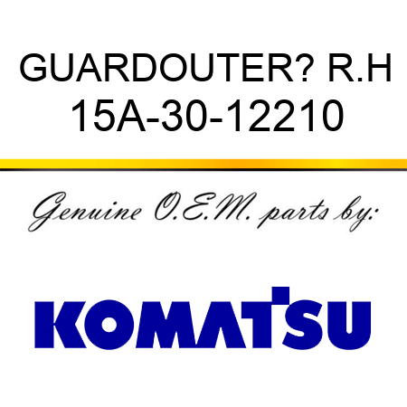 GUARD,OUTER? R.H 15A-30-12210