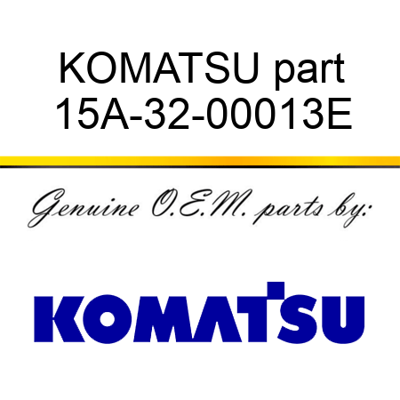 KOMATSU part 15A-32-00013E