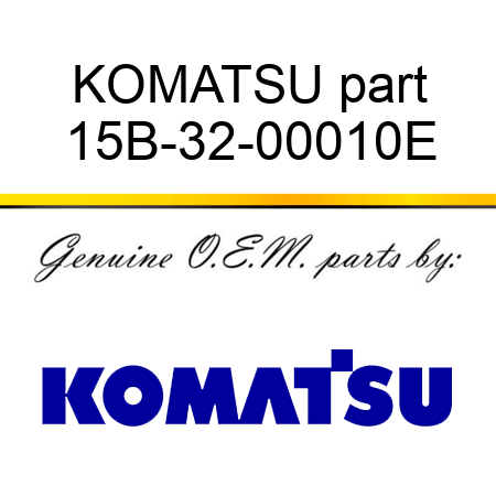 KOMATSU part 15B-32-00010E