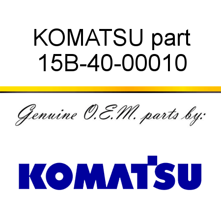 KOMATSU part 15B-40-00010
