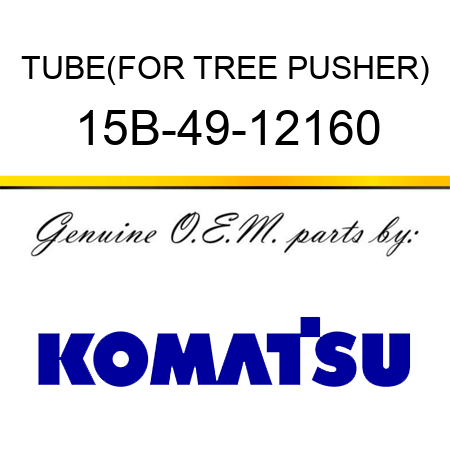 TUBE,(FOR TREE PUSHER) 15B-49-12160