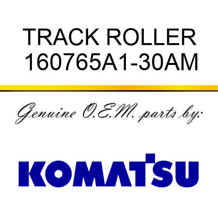 TRACK ROLLER 160765A1-30AM