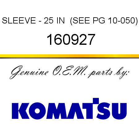 SLEEVE - 25 IN  (SEE PG 10-050) 160927