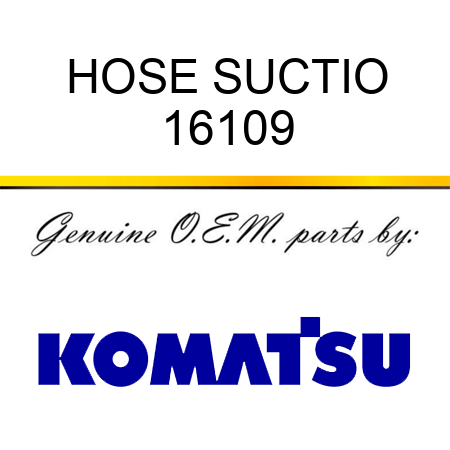 HOSE, SUCTIO 16109