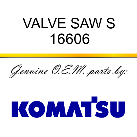 VALVE, SAW S 16606