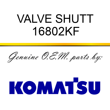 VALVE, SHUTT 16802KF