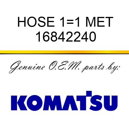 HOSE 1=1 MET 16842240