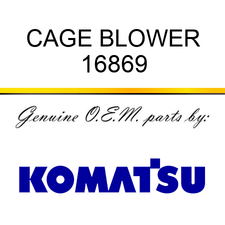 CAGE, BLOWER 16869
