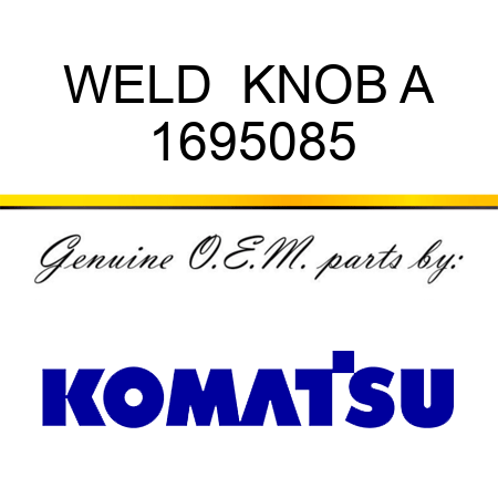 WELD  KNOB A 1695085