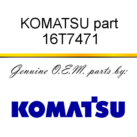 KOMATSU part 16T7471