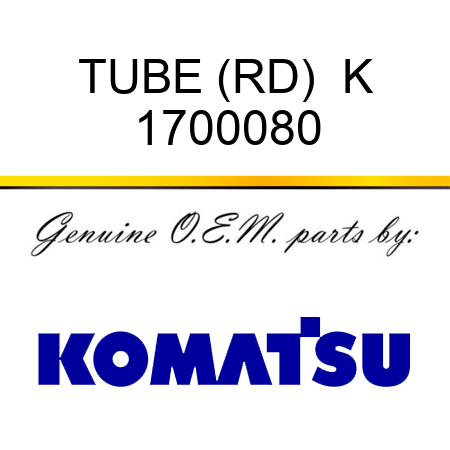 TUBE (RD)  K 1700080