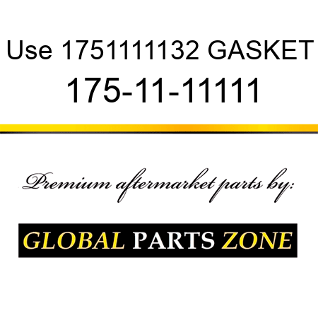 Use 1751111132 GASKET 175-11-11111