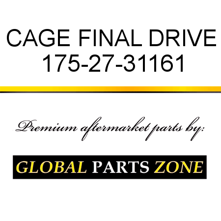 CAGE, FINAL DRIVE 175-27-31161