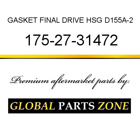 GASKET, FINAL DRIVE HSG D155A-2 175-27-31472