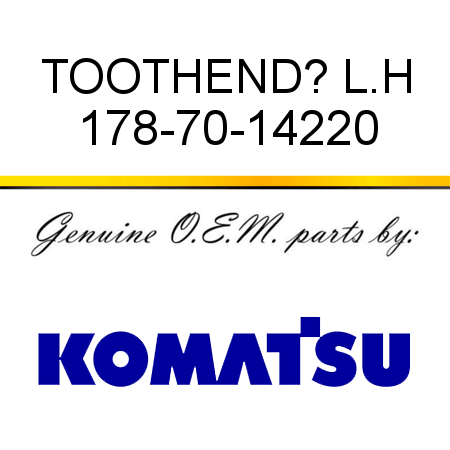 TOOTH,END? L.H 178-70-14220