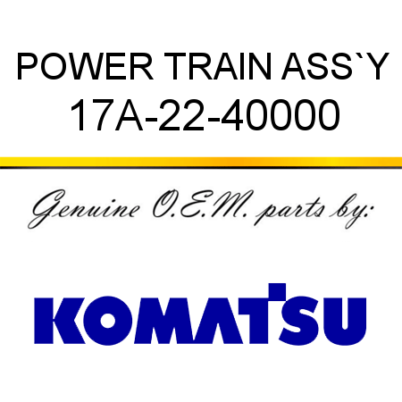 POWER TRAIN ASS`Y 17A-22-40000