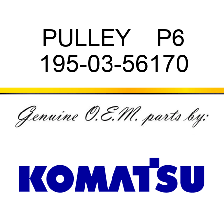 PULLEY    P6 195-03-56170