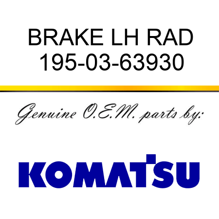 BRAKE LH RAD 195-03-63930