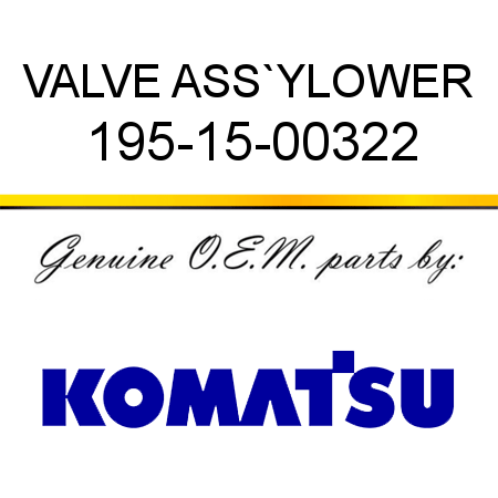 VALVE ASS`Y,LOWER 195-15-00322