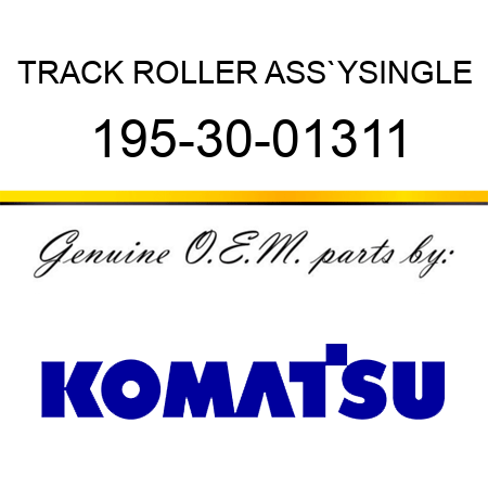 TRACK ROLLER ASS`Y,SINGLE 195-30-01311