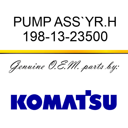 PUMP ASS`Y,R.H 198-13-23500