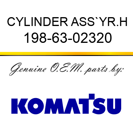 CYLINDER ASS`Y,R.H 198-63-02320