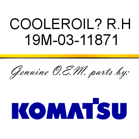 COOLER,OIL? R.H 19M-03-11871