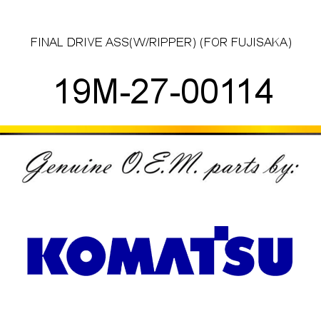 FINAL DRIVE ASS,(W/RIPPER) (FOR FUJISAKA) 19M-27-00114