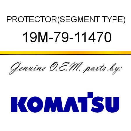 PROTECTOR,(SEGMENT TYPE) 19M-79-11470