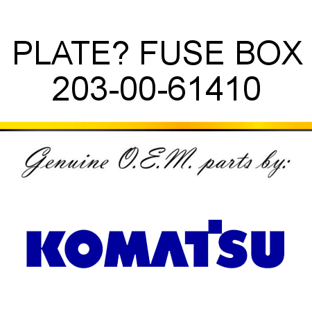 PLATE? FUSE BOX 203-00-61410