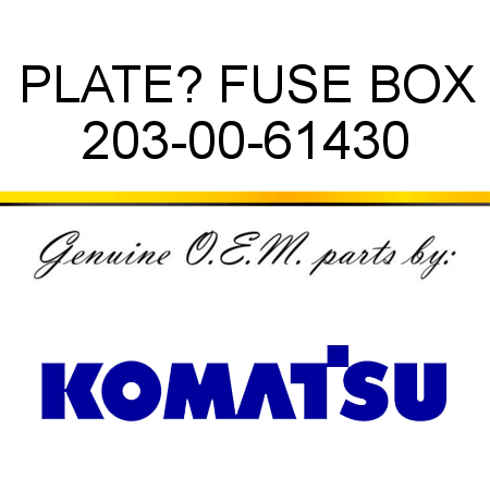 PLATE? FUSE BOX 203-00-61430