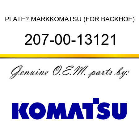 PLATE? MARK,KOMATSU (FOR BACKHOE) 207-00-13121