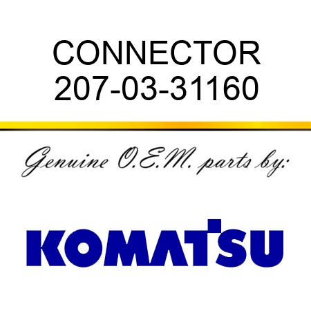 CONNECTOR 207-03-31160