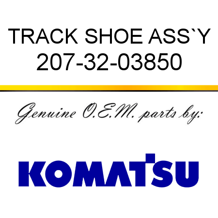 TRACK SHOE ASS`Y 207-32-03850