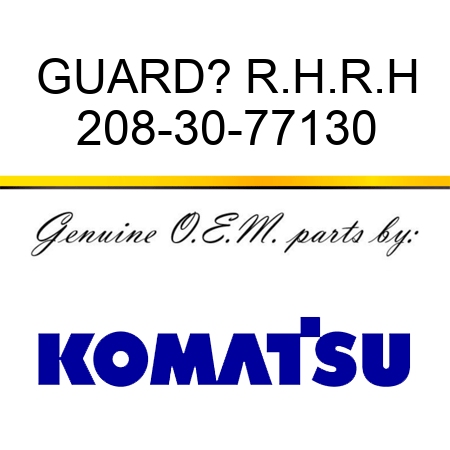 GUARD? R.H.,R.H 208-30-77130