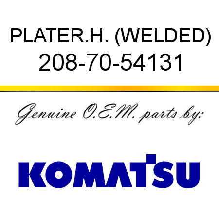 PLATE,R.H. (WELDED) 208-70-54131