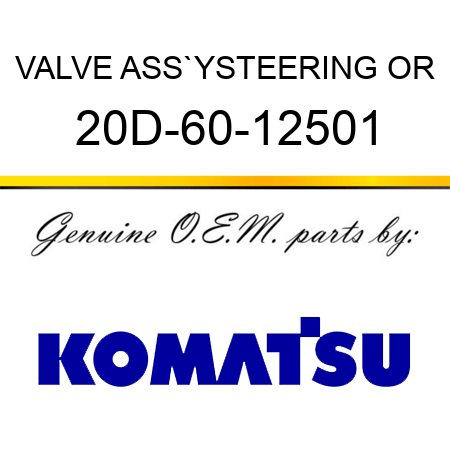 VALVE ASS`Y,STEERING OR 20D-60-12501
