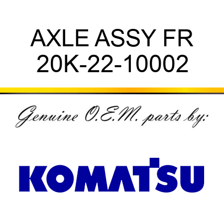 AXLE ASSY FR 20K-22-10002